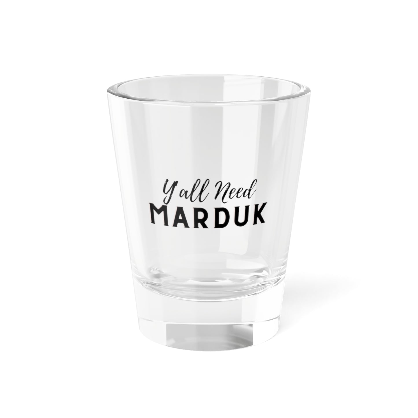 Ya'll Need Marduk | Shot Glass | 1.5oz